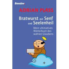 Bratwurst mit Senf und Seelenheil - Mein ultimatives Wrterbuch des wahren Glaubens